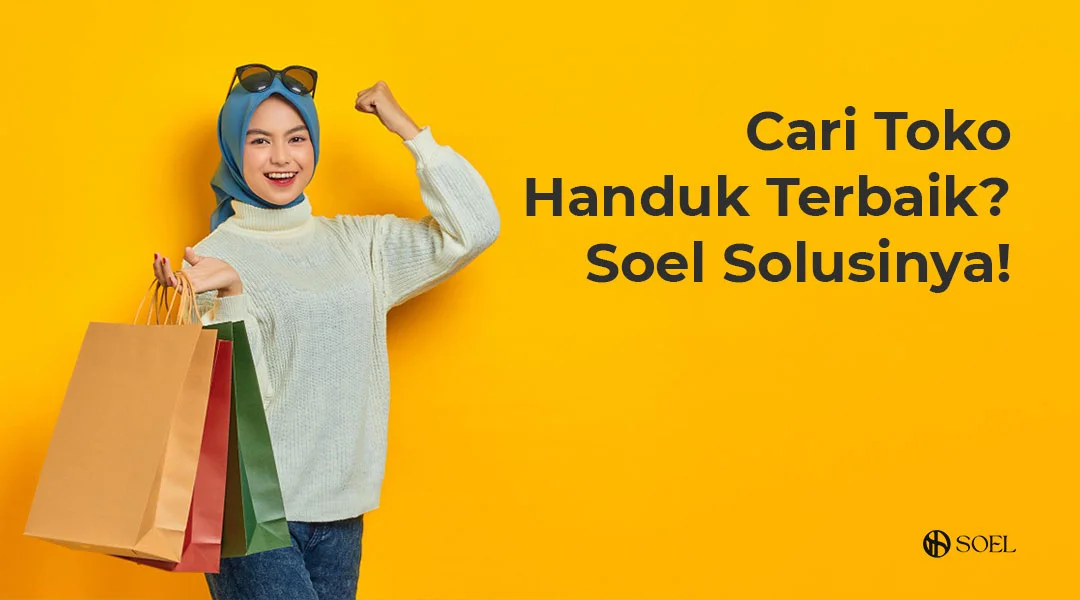 Cari Toko Handuk Terbaik? Soel Solusinya! 1 Cari Toko Handuk Terbaik? Soel Solusinya!