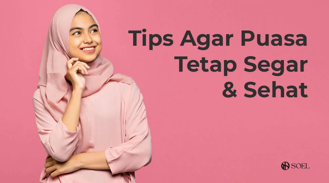 Tips Agar Puasa Tetap Segar & Sehat
